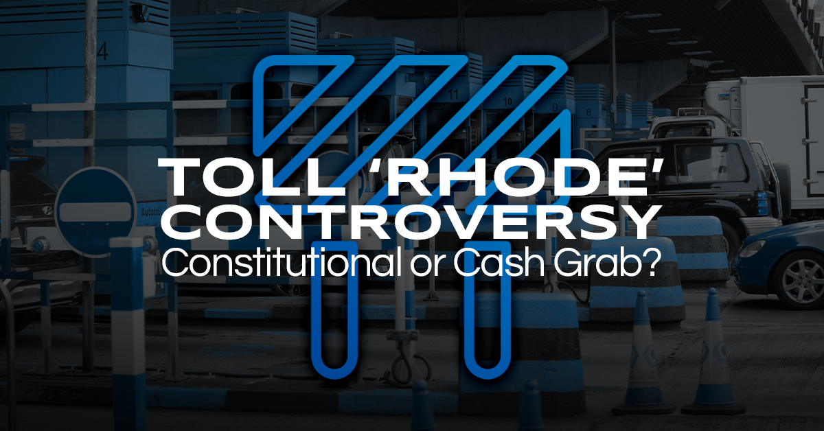 Rhode Island’s Toll Controversy: Is it Constitutional or a Cash Grab?