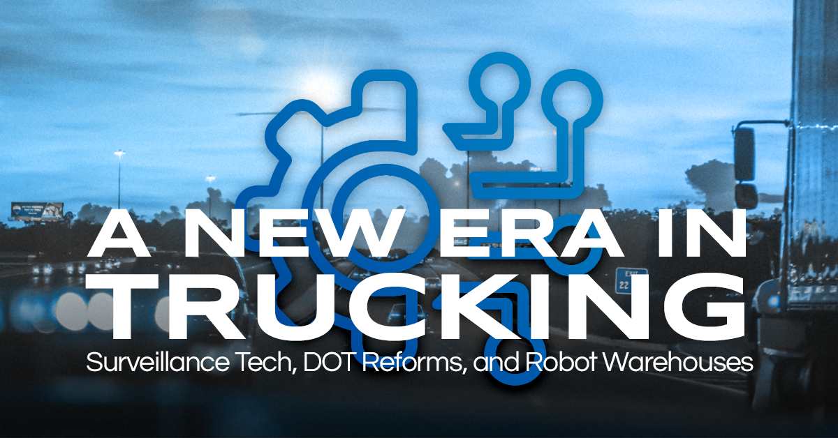 A New Era in Trucking: Surveillance Tech, DOT Reforms, and Robot Warehouses