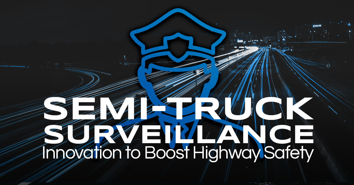 Semi-Truck Surveillance: Boosting Highway Safety with Innovative Patrols