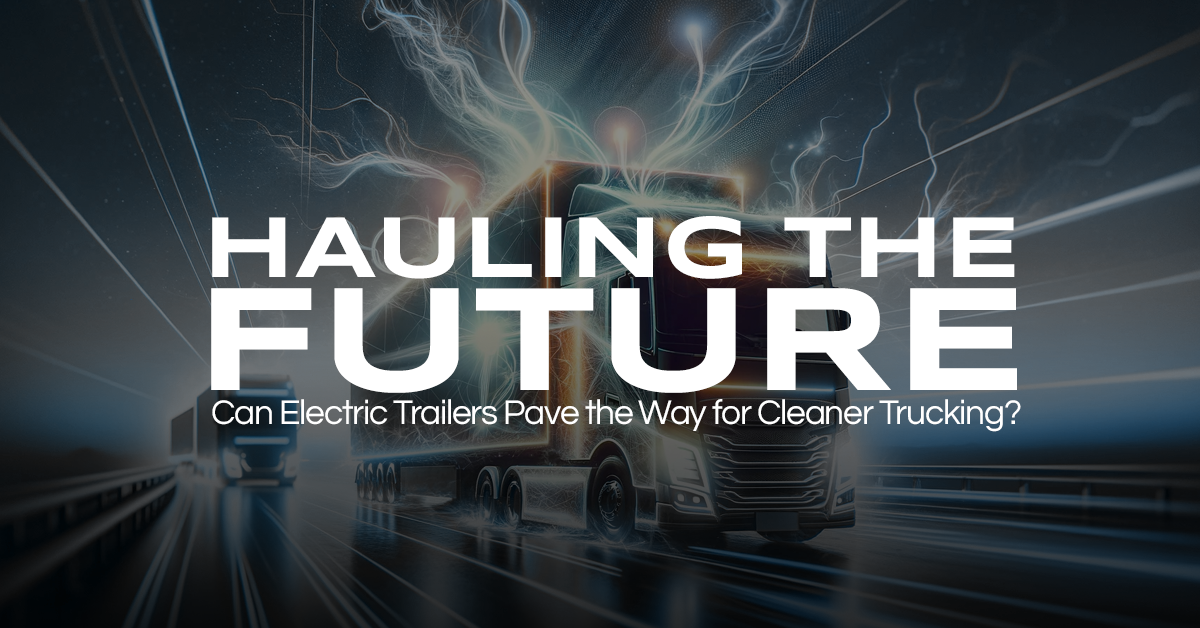 Hauling the Future: Can Electric Trailers Pave the Way for Cleaner Trucking