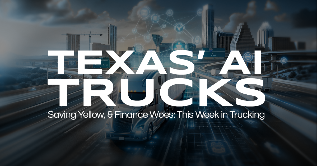 Texas' Ai Leap, Saving Yellow, & Finance Woes: This Week in Trucking