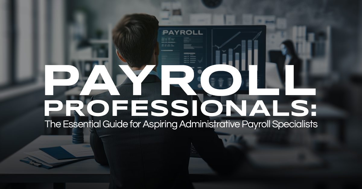 Payroll Professional: The Essential Guide for Aspiring Administrative Payroll Specialists