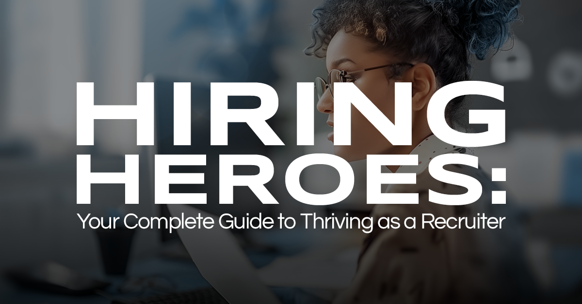 Hiring Heroes: A Guide to Thriving as a Recruiter
