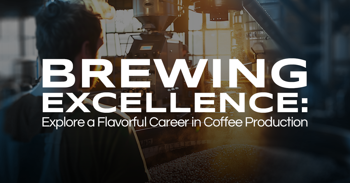 Brewing Excellence: Explore a Flavorful Career in Coffee Production