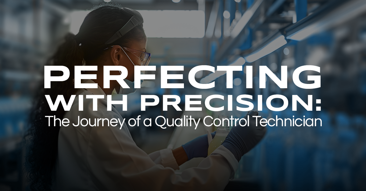 Perfecting With Precision: The Journey of a Quality Control Technician