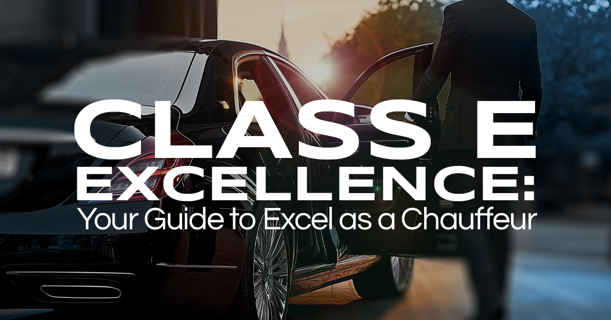 Class E Excellence: Your Guide to Excel as a Chauffeur