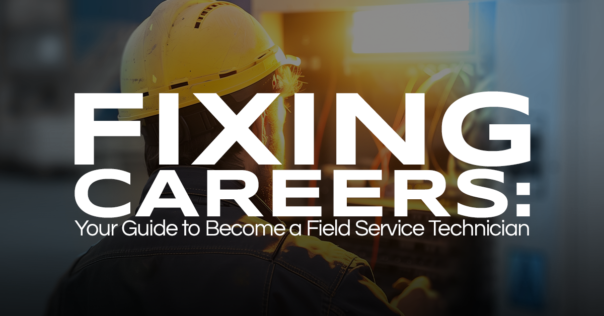 Fixing Careers: Your Guide to Become a Field Service Technician