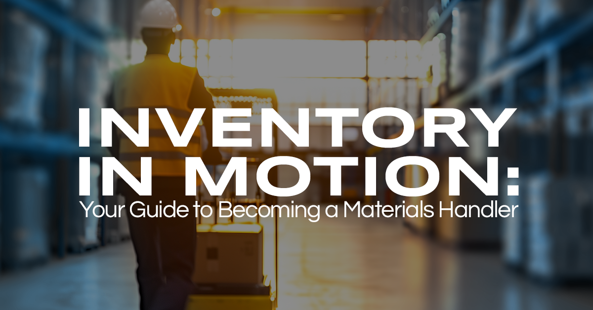 Inventory in Motion: Your Guide to Becoming a Materials Handler