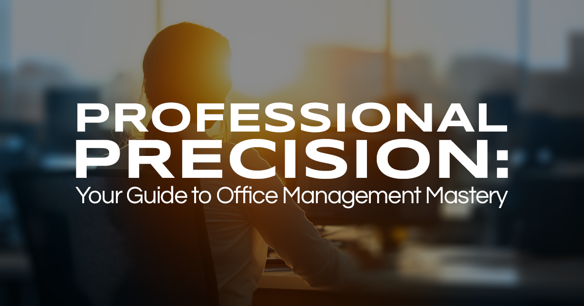 Professional Precision: Your Guide to Office Management Mastery