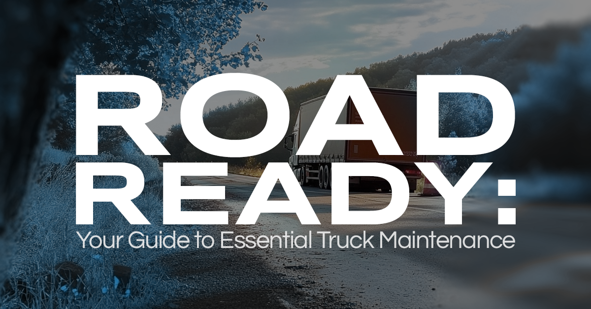 Road Ready: Your Guide to Essential Truck Maintenance