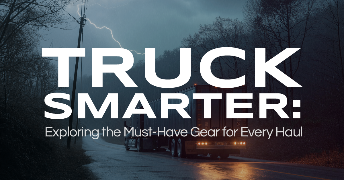 Truck Smart: Exploring the Must-Have Gear for Every Haul