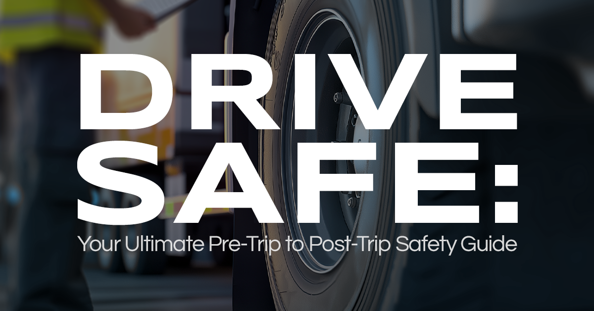 Drive Safe: Your Pre-Trip to Post-Trip Safety Guide