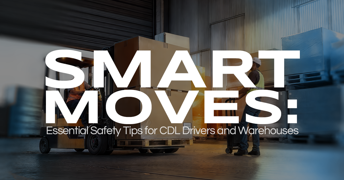 Smart Moves: Essential Safety Tips for CDL Drivers and Warehouses