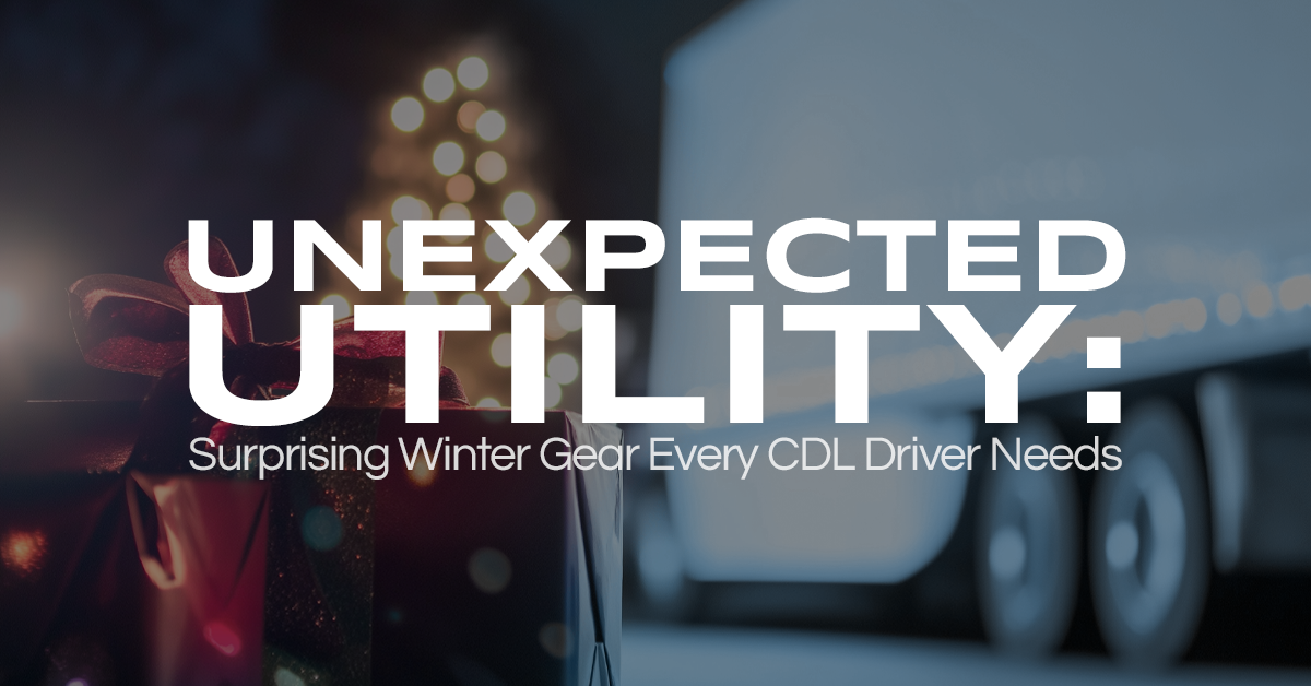 Unexpected Utility: Surprising Winter Gear Every CDL Driver Needs