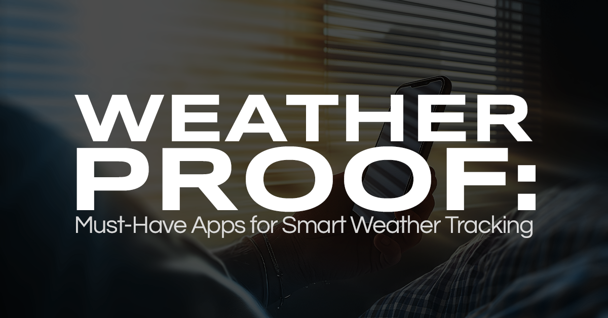 Weather Proof: Must-Have Apps for Smart Weather Tracking